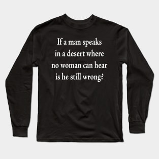 If a man speaks in a desert Long Sleeve T-Shirt